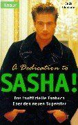 A Dedication to Sasha. Das inoffizielle Fanbuch über den neuen Superstar.