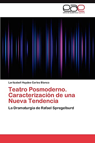 Teatro Posmoderno. Caracterización de una Nueva Tendencia: La Dramaturgia de Rafael Spregelburd