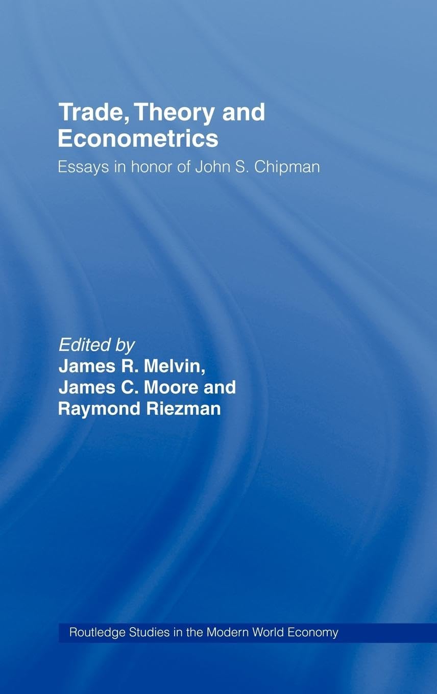 Trade, Theory and Econometrics: Essays in Honour of John S. Chipman (Routledge Studies in the Modern World Economy)