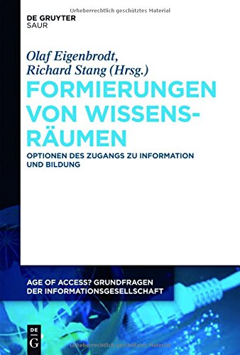 Formierungen von Wissensräumen: Optionen des Zugangs zu Information und Bildung (Age of Access? Grundfragen der Informationsgesellschaft, Band 3)