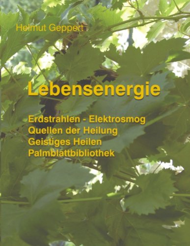 Lebensenergie: Erdstrahlen - Elektrosmog, Quellen der Heilung, Geistiges Heilen, Palmblattbibliothek