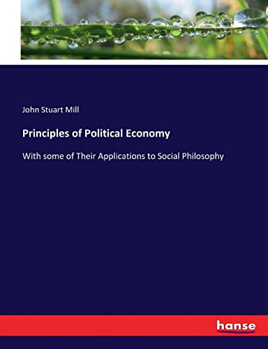 Principles of Political Economy: With some of Their Applications to Social Philosophy