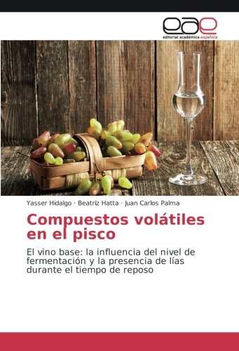 Compuestos volátiles en el pisco: El vino base: la influencia del nivel de fermentación y la presencia de lías durante el tiempo de reposo