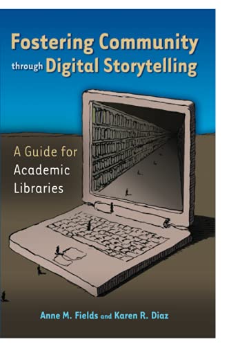 Fostering Community through Digital Storytelling: A Guide for Academic Libraries