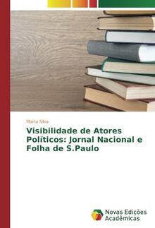 Visibilidade de Atores Políticos: Jornal Nacional e Folha de S.Paulo
