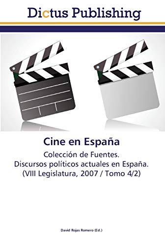 Cine en España: Colección de Fuentes. Discursos políticos actuales en España. (VIII Legislatura, 2007 / Tomo 4/2)