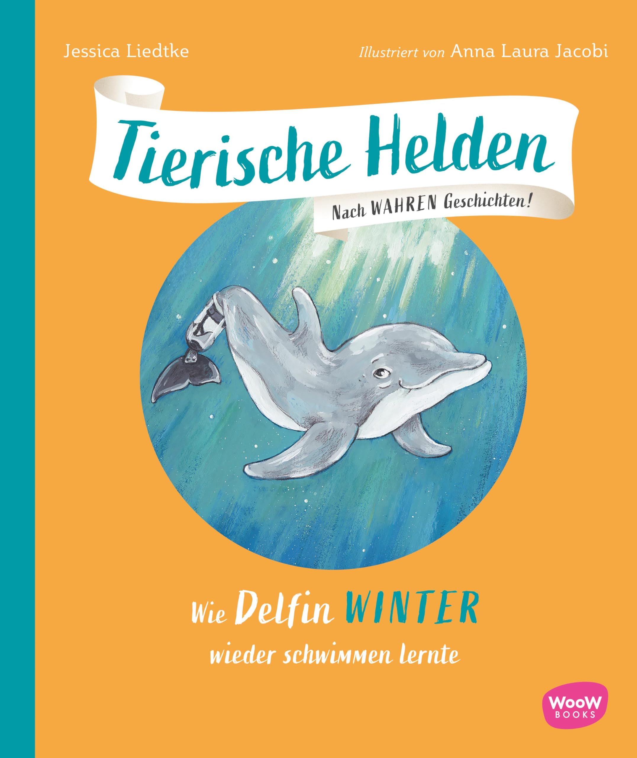 Tierische Helden (Band 4): Wie Delfin Winter wieder schwimmen lernte (Tierische Helden: Nach wahren Geschichten)