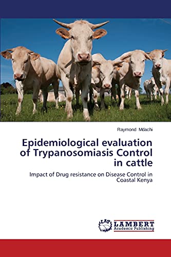 Epidemiological evaluation of Trypanosomiasis Control in cattle: Impact of Drug resistance on Disease Control in Coastal Kenya