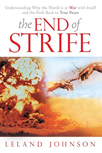 The End of Strife: Understanding Why the World is at War with Itself; and the Path Back to True Peace