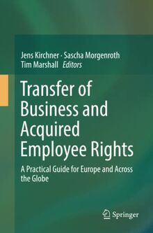 Transfer of Business and Acquired Employee Rights: A Practical Guide for Europe and Across the Globe