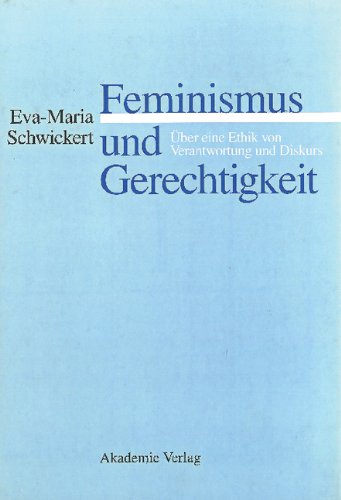 Feminismus und Gerechtigkeit: Über eine Ethik von Verantwortung und Diskurs