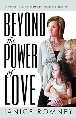 Beyond the Power of Love: A Woman's Journey Through Betrayal of Religion and Spousal Abuse