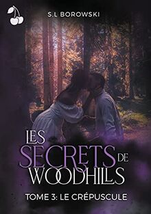 Les Secrets de Woodhills: Tome 3 : Le crépuscule