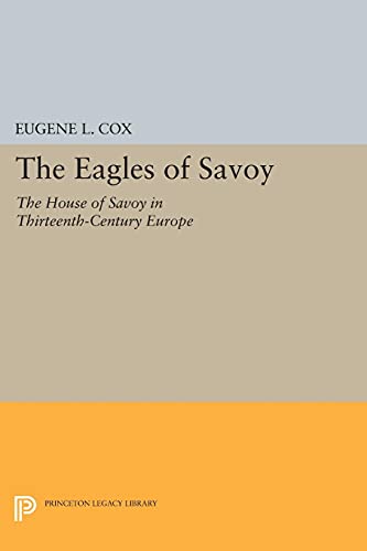 The Eagles of Savoy: The House of Savoy in Thirteenth-Century Europe (Princeton Legacy Library)