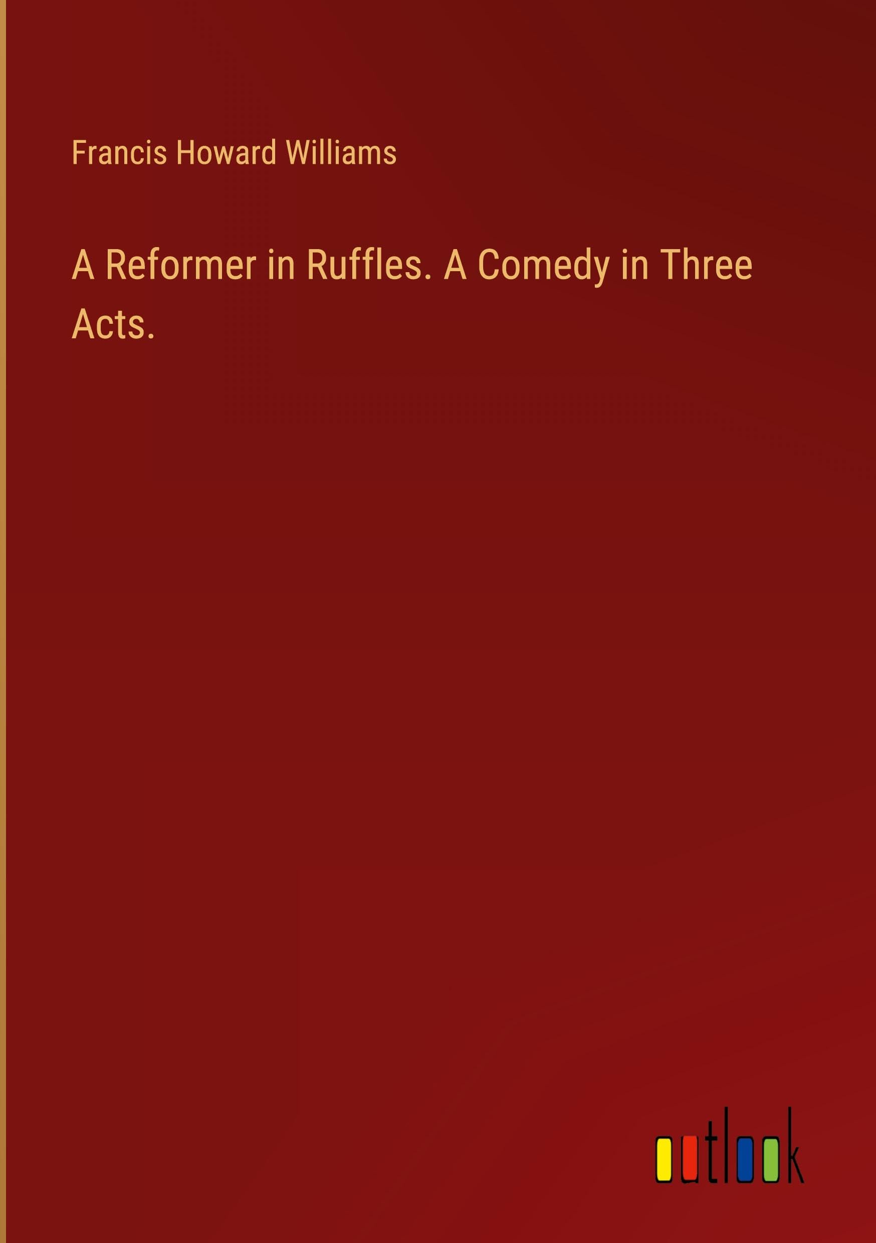 A Reformer in Ruffles. A Comedy in Three Acts.