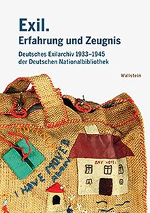 Exil. Erfahrung und Zeugnis: Deutsches Exilarchiv 1933-1945 der Deutschen Nationalbibliothek