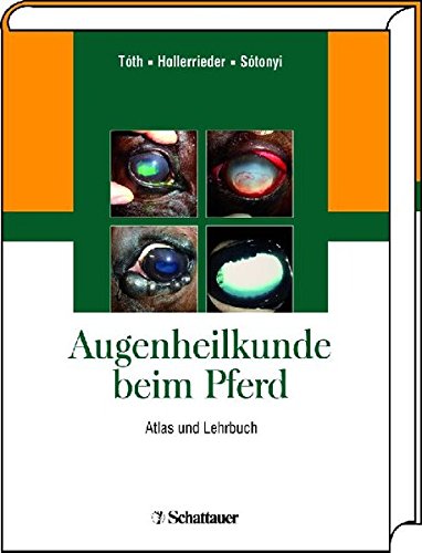 Augenheilkunde beim Pferd: Atlas und Lehrbuch