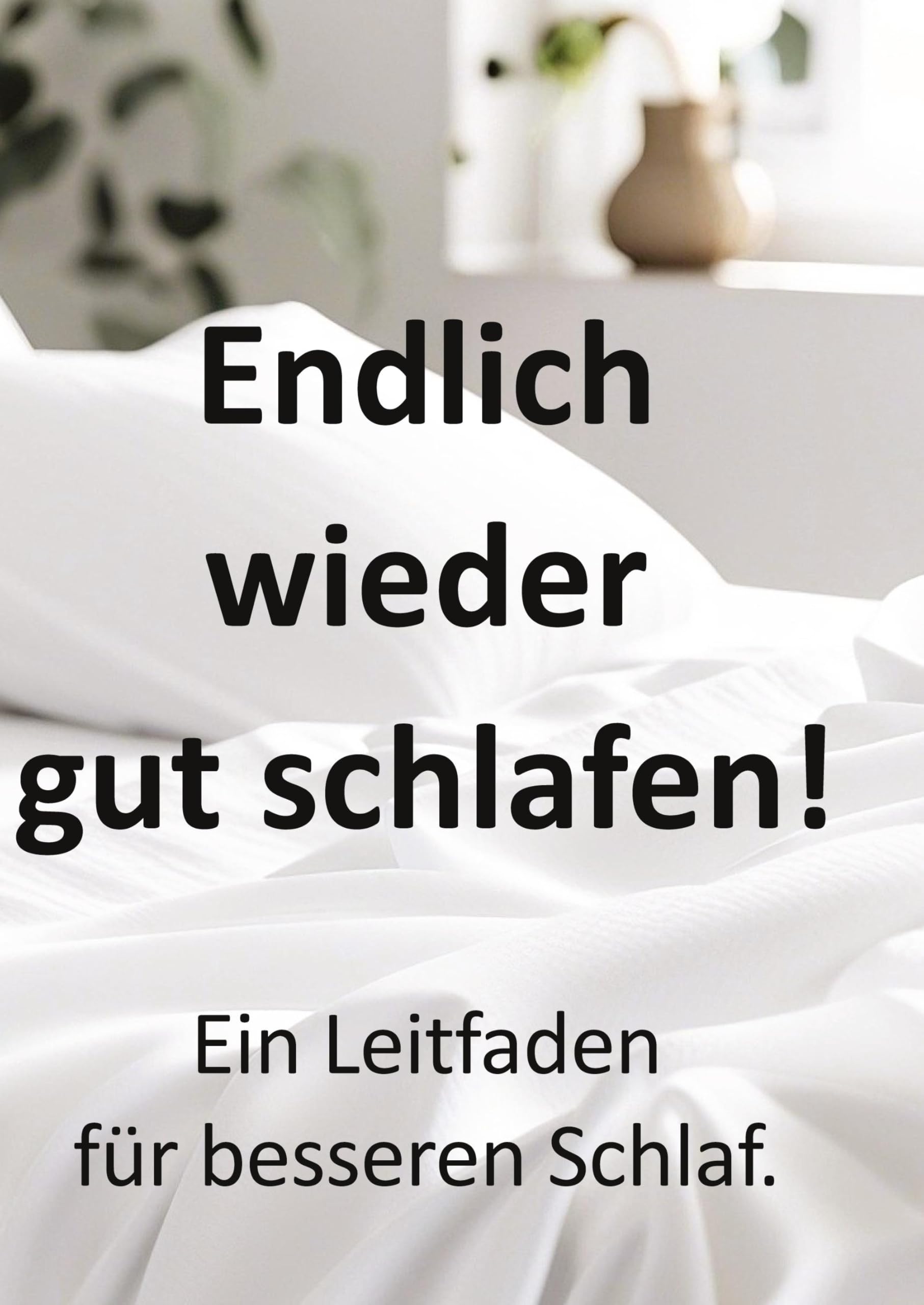 Endlich wieder gut schlafen! Ein Leitfaden für besseren Schlaf.: Der praktische Ratgeber gegen Schlafprobleme – mit erprobten Methoden und Alltagstipps.