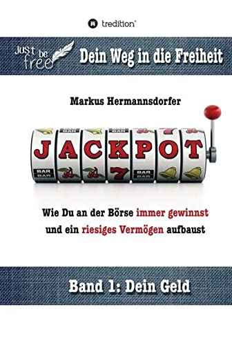 Jackpot!: Wie Du an der Börse immer gewinnst und ein riesiges Vermögen aufbaust