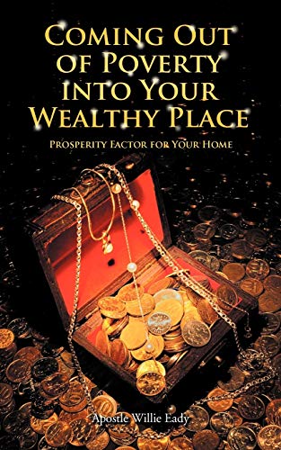 Coming Out Of Poverty Into Your Wealthy Place: Prosperity Factor For Your Home