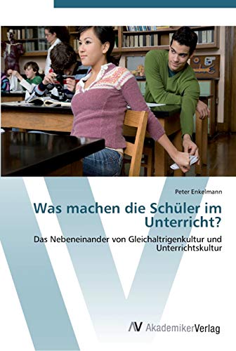 Was machen die Schüler im Unterricht?: Das Nebeneinander von Gleichaltrigenkultur und Unterrichtskultur