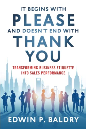 It Begins with Please and Doesn't End with Thank You: Transforming Business Etiquette into Sales Performance