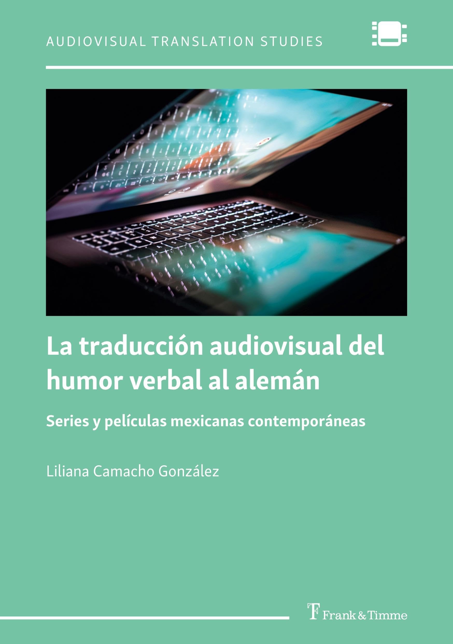 La traducción audiovisual del humor verbal al alemán: Series y películas mexicanas contemporáneas (Audiovisual Translation Studies, Band 3)