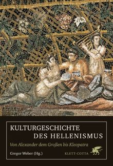 Kulturgeschichte des Hellenismus. Von Alexander dem Großen bis Kleopatra