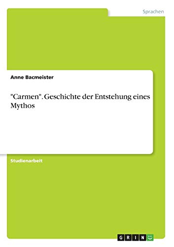 Carmen. Geschichte der Entstehung eines Mythos
