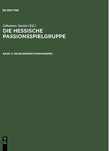 Heidelberger Passionsspiel: Mit den Paralleltexten der Frankfurter Dirigierrolle, des Frankfurter Passionsspiels, des Alsfelder Passionsspiels ... (Die Hessische Passionsspielgruppe)
