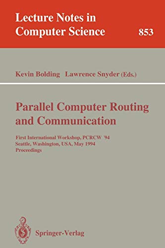 Parallel Computer Routing and Communication: First International Workshop, PCRCW '94, Seattle, Washington, USA, May 16-18, 1994. Proceedings (Lecture Notes in Computer Science, 853, Band 853)