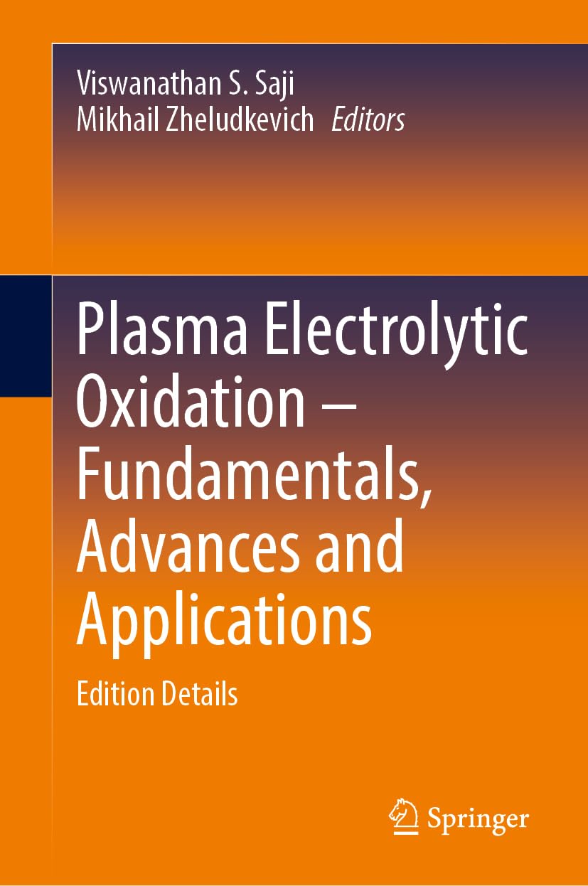 Plasma Electrolytic Oxidation – Fundamentals, Advances and Applications: Edition Details
