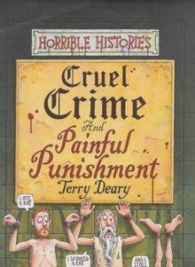 Cruel Crimes and Painful Punishments (Horrible Histories)