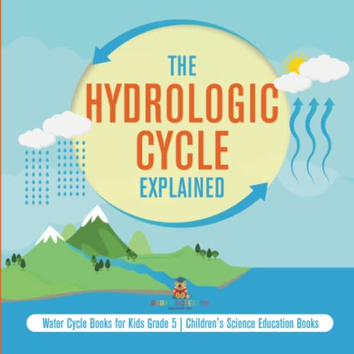 The Hydrologic Cycle Explained Water Cycle Books for Kids Grade 5 Children's Science Education Books