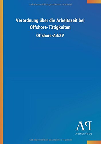 Verordnung über die Arbeitszeit bei Offshore-Tätigkeiten: Offshore-ArbZV