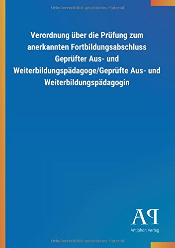 Verordnung über die Prüfung zum anerkannten Fortbildungsabschluss Geprüfter Aus- und Weiterbildungspädagoge/Geprüfte Aus- und Weiterbildungspädagogin