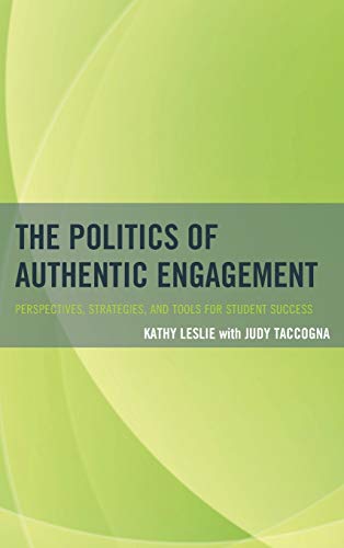 The Politics of Authentic Engagement: Perspectives, Strategies, and Tools for Student Success