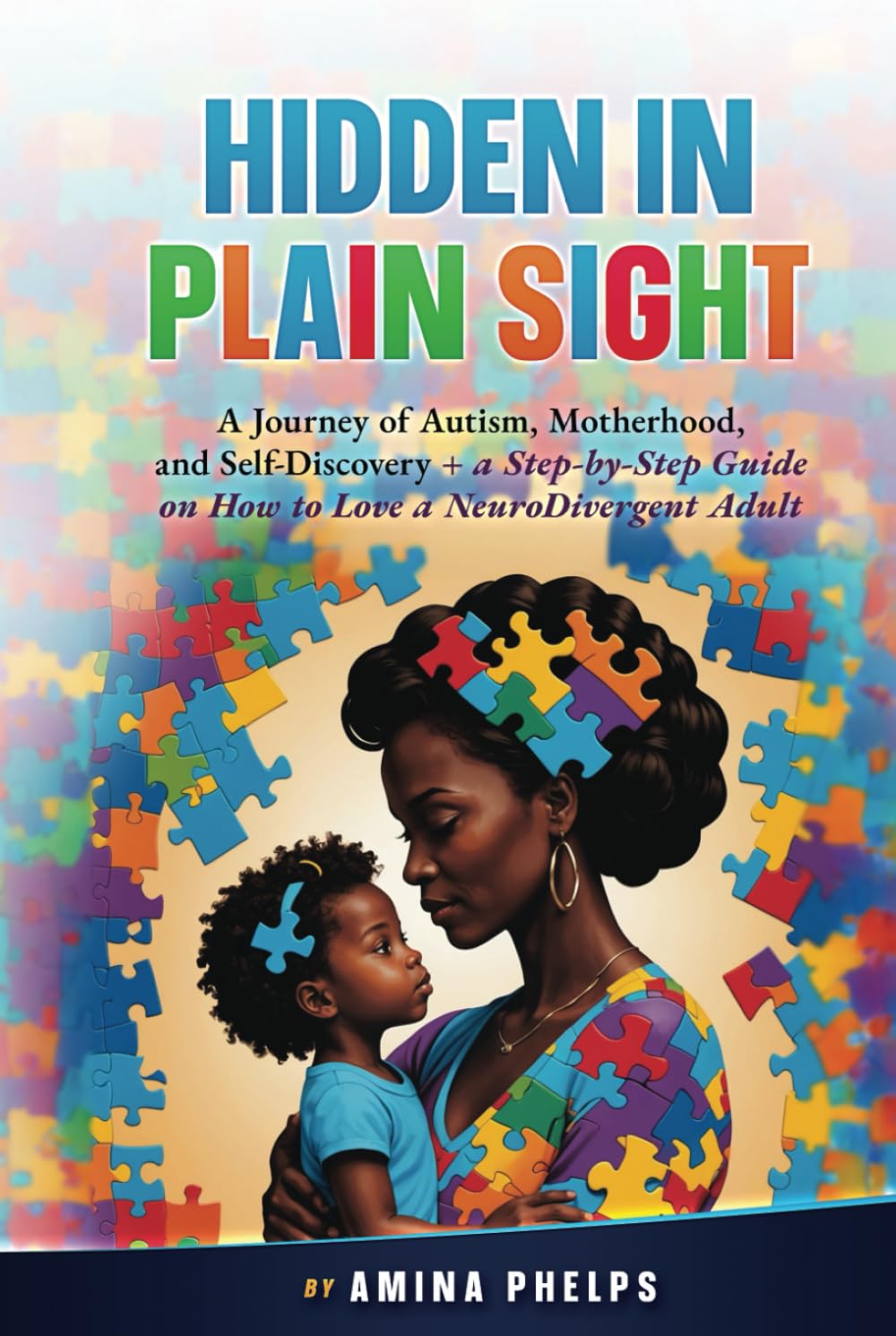Hidden in Plain Sight: A Journey of Autism, Motherhood, and Self-Discovery + a Step-By-step Guide on How to Love a Neurodivergent Adult