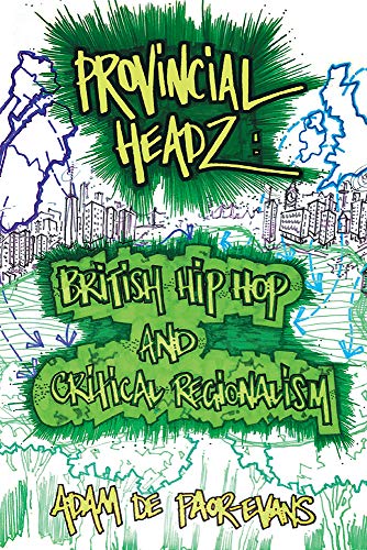Provincial Headz: British Hip Hop and Critical Regionalism (Transcultural Music Studies)