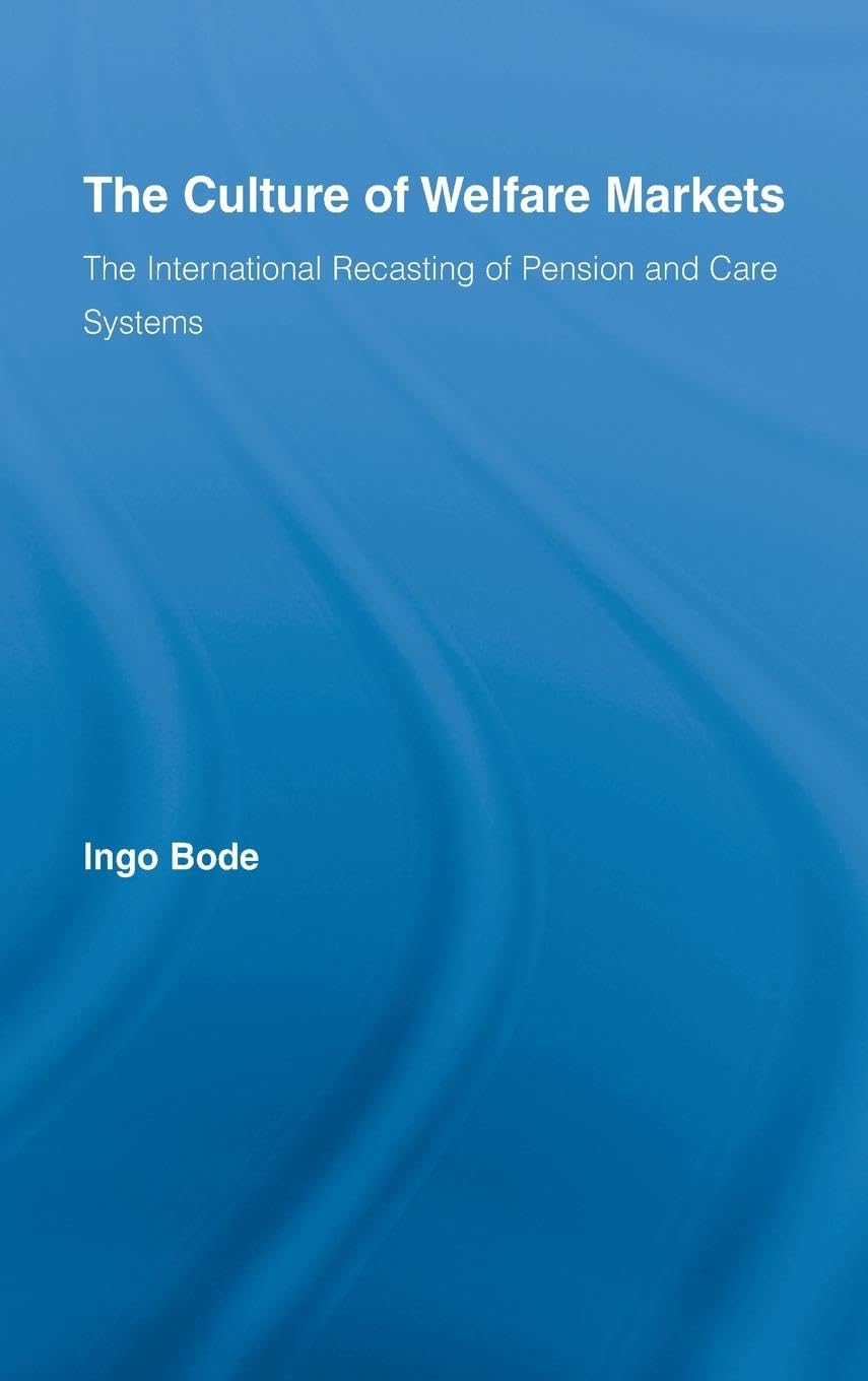 The Culture of Welfare Markets: The International Recasting of Pension and Care Systems (Routledge Advances in Sociology, 35, Band 35)