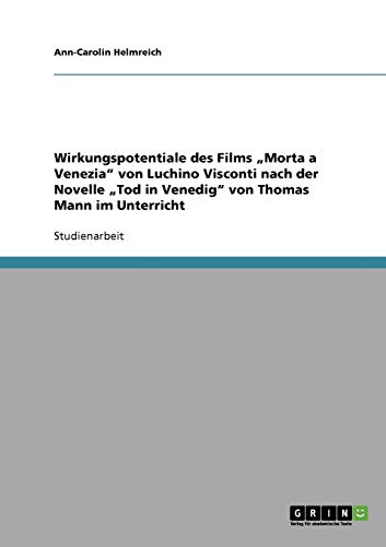 Wirkungspotentiale des Films Morta a Venezia von Luchino Visconti nach der Novelle Tod in Venedig von Thomas Mann im Unterricht