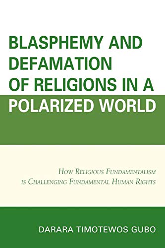 Gubo, Darara Timotewos Blasphemy And Defamation Of Religions In A Polarized World, How Religious Fundamentalism Is Challenging Fundamental Human Rights