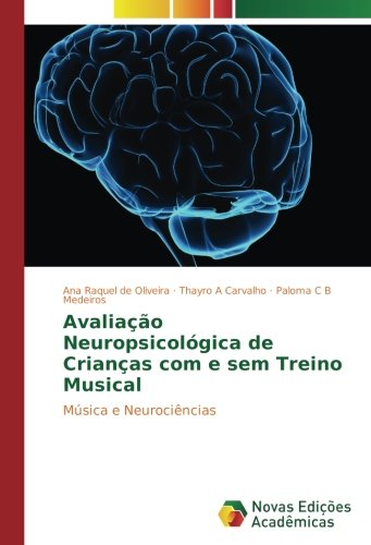 Avaliação Neuropsicológica de Crianças com e sem Treino Musical: Música e Neurociências