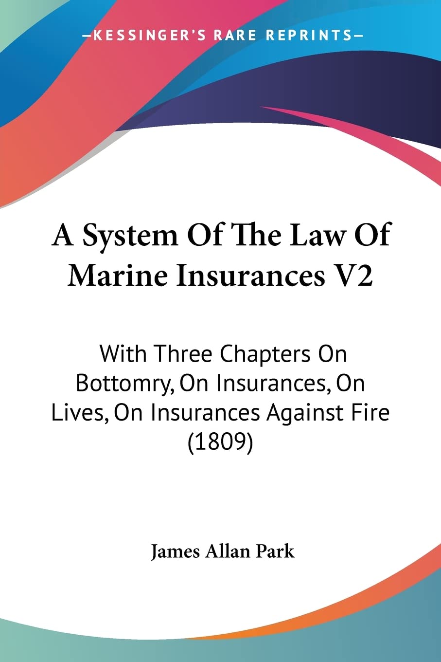 A System Of The Law Of Marine Insurances V2: With Three Chapters On Bottomry, On Insurances, On Lives, On Insurances Against Fire (1809)