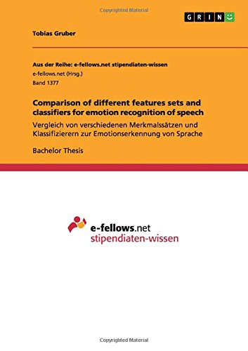 Comparison of different features sets and classifiers for emotion recognition of speech: Vergleich von verschiedenen Merkmalssätzen und Klassifizierern zur Emotionserkennung von Sprache