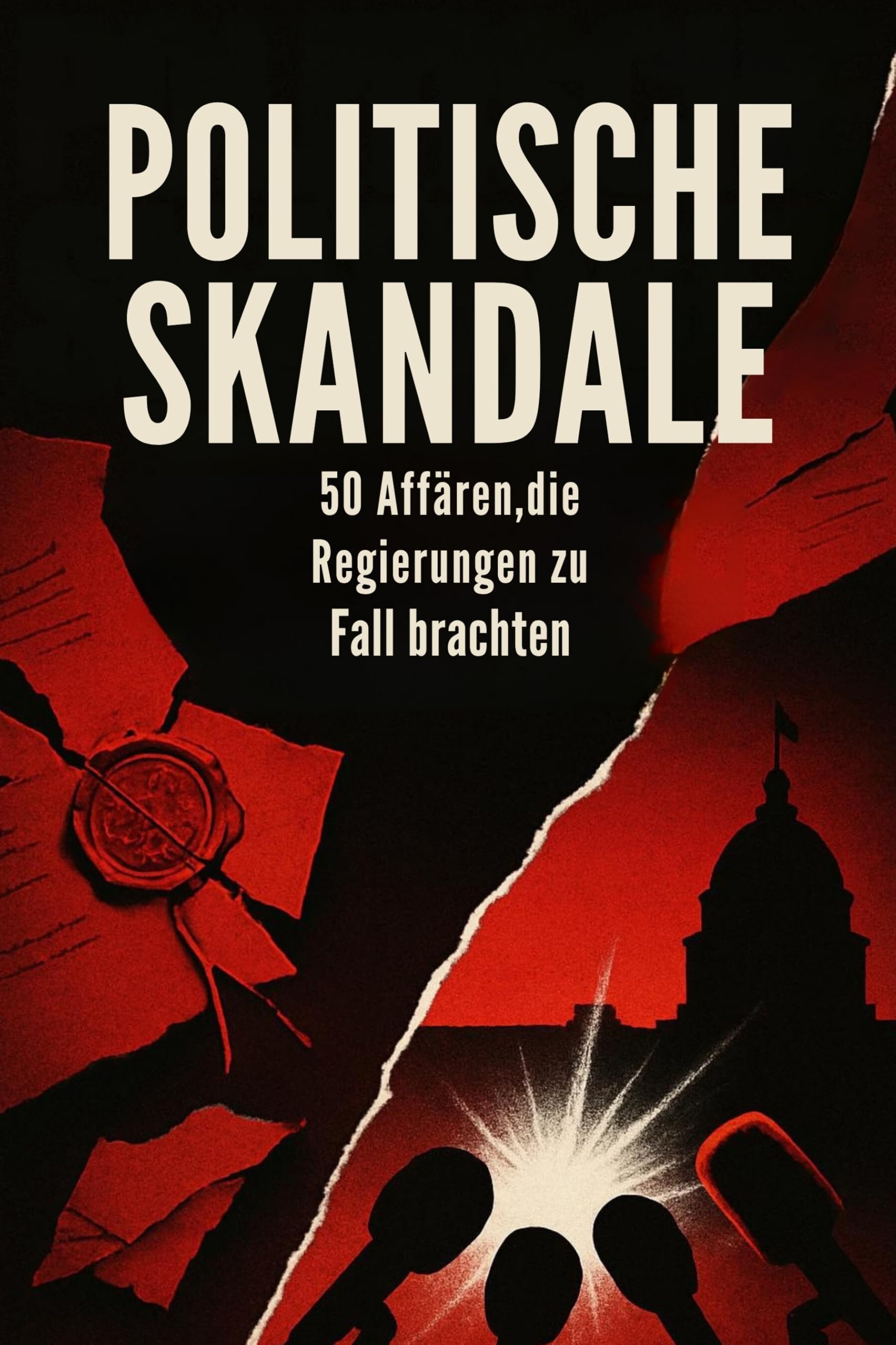 Politische Skandale: 50 Affären, die Regierungen zu Fall brachten