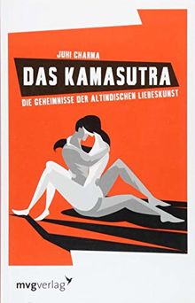 Das Kamasutra: Die Geheimnisse der altindischen Liebeskunst