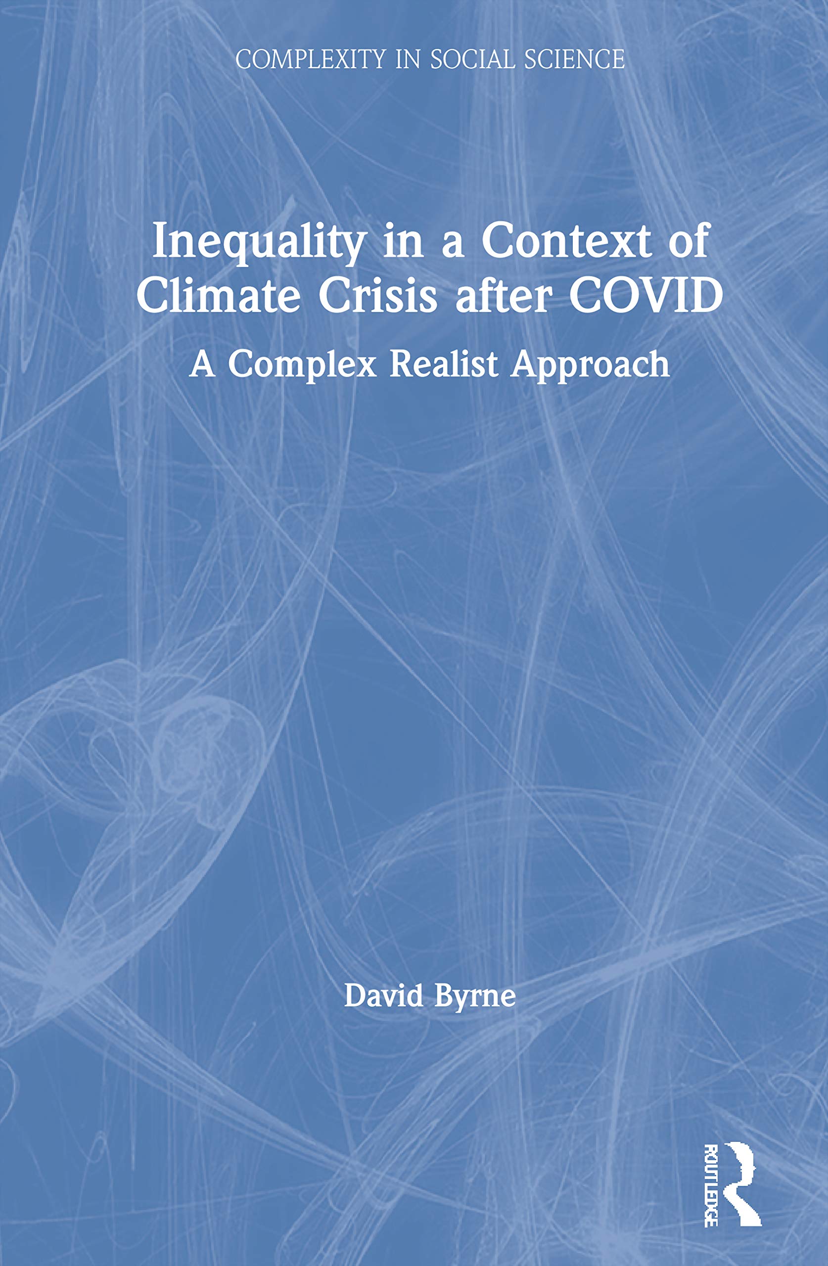 Inequality in a Context of Climate Crisis after COVID: A Complex Realist Approach (Complexity in Social Science)