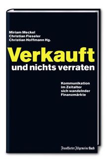 Verkauft und nichts verraten: Kommunikation im Zeitalter sich wandelnder Finanzmärkte