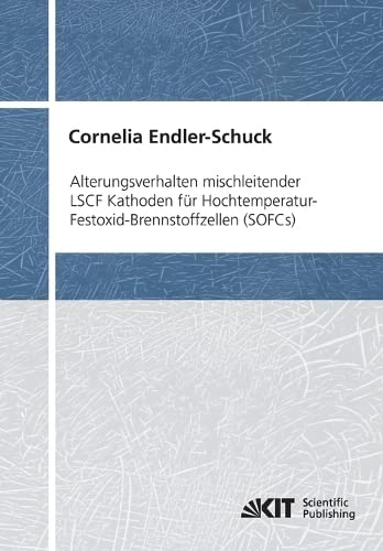 Alterungsverhalten Mischleitender LSCF Kathoden für Hochtemperatur-Festoxid-Brennstoffzellen (SOFCs) (Schriften des Instituts für Werkstoffe der ... Elektrotechnik, Universität Karlsruhe (TH))